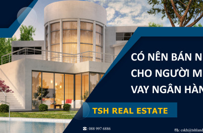 CÓ NÊN BÁN NHÀ CHO NGƯỜI MUA VAY NGÂN HÀNG KHÔNG?